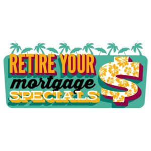 Retire your mortgage specials