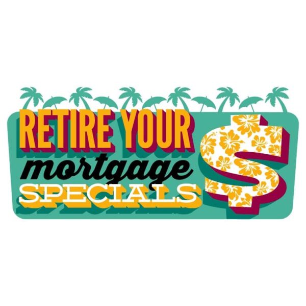 Retire your mortgage specials