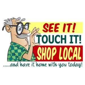 Shop local with slogan see it and touch it for have it home with you today